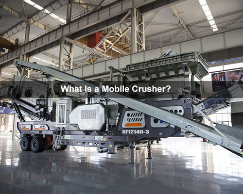 What Is a Mobile Crusher?