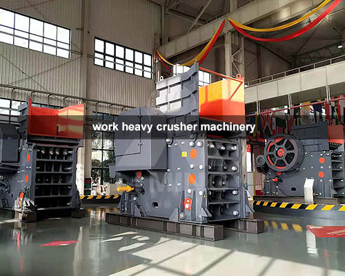 work heavy crusher machinery